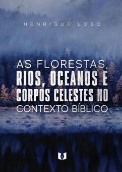 As florestas, rios, oceanos e corpos celestes no contexto bíblico - Lobo, Henrique
