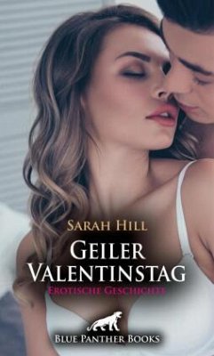 Geiler Valentinstag   Erotische Geschichte + 2 weitere Geschichten - Hill, Sarah;Speet, Mildred