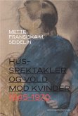 Husspektakler og vold mod kvinder 1945-1970 (eBook, ePUB)