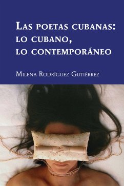 Las poetas cubanas: lo cubano, lo contemporáneo (eBook, PDF) - Rodríguez Gutiérrez, Milena
