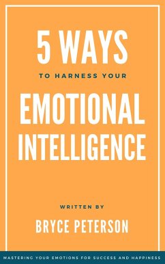 5 Ways to Harness Your Emotional Intelligence (Self Awareness, #3) (eBook, ePUB) - Peterson, Bryce