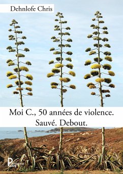 Moi C., 50 années de violence. Sauvé. Debout. (eBook, ePUB) - Dehnlofe, Chris