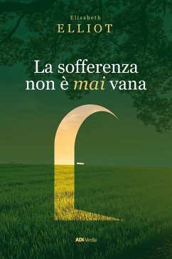 La sofferenza non è mai vana (eBook, ePUB) - elliot, elisabeth