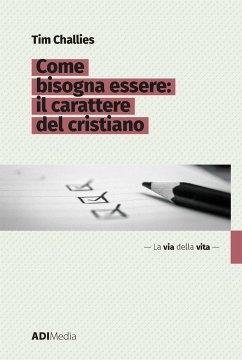 Come bisogna essere: Il carattere del cristiano (eBook, ePUB) - Challies, Tim