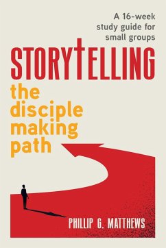 Storytelling The Disciple Making Path - G. Matthews, Phillip