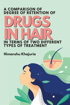 A Comparison of Degree of Retention of Drugs in Hair in Terms of Two Different Types of Treatment - Khajuria, Himanshu