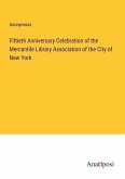 Fiftieth Anniversary Celebration of the Mercantile Library Association of the City of New York