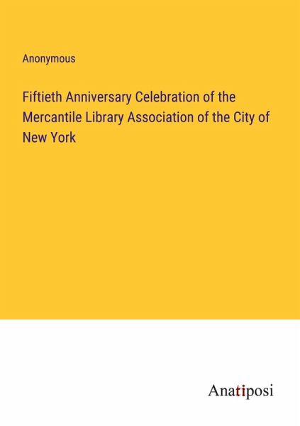 Fiftieth Anniversary Celebration of the Mercantile Library Association of the City of New York