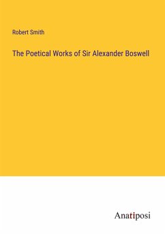 The Poetical Works of Sir Alexander Boswell - Smith, Robert