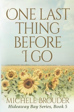 One Last Thing Before I Go (Hideaway Bay Book 5) - Brouder, Michele