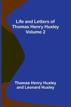 Life and Letters of Thomas Henry Huxley - Volume 2 - Henry Huxley, Thomas; Huxley, Leonard