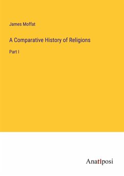 A Comparative History of Religions - Moffat, James