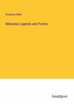 Nebraska Legends and Poems - Dake, Orsamus