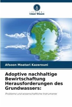 Adoptive nachhaltige Bewirtschaftung Herausforderungen des Grundwassers: - Moatari Kazerouni, Afsoon