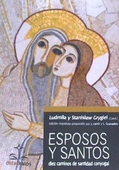 Esposos y santos : diez caminos de santidad conyugal - Grygiel, Stanislaw; Larrú Ramos, Juan de Dios; Granados García, Luis; Grygiel, Ludmila