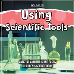 Using Scientific Tools What Are The Hidden Intriguing Facts? Children's Science Book - Kids, Bold