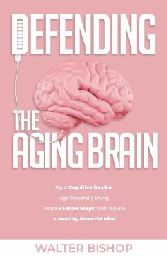 Defending The Aging Brain - Bishop, Walter