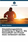 Simulationsgestützte Ausbildung in Nigeria. Die Gesundheit von Frauen muss verbessert werden