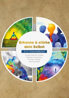 Erkenne & stärke dein Selbst - 4 in 1 Sammelband: Human Design   Resilienz trainieren   Achtsamkeit   Innere Klarheit finden - Mössinger, Anna-Lena