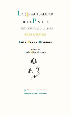 Cover La (in)actualidad de la pintura y vericuetos de la imagen : tres ensayos