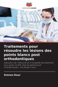 Traitements pour résoudre les lésions des points blancs post orthodontiques - Kour, Simran