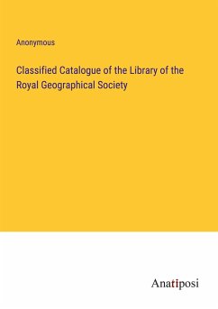 Classified Catalogue of the Library of the Royal Geographical Society - Anonymous