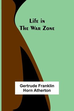 Life in the War Zone - Franklin Horn Atherton, Gertrude