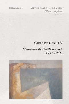 Cicle de l'exili V : Memòries de l'exili mexicà (1957-1961) - Bladé i Desumvila, Artur