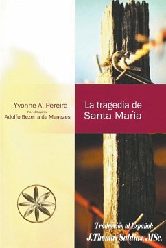 La Tragedia de Santa María - Pereira, Yvonne A.; Menezes, Por El Espíritu Adolfo Bezerra; Saldias, J. Thomas MSc.