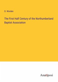 The First Half Century of the Northumberland Baptist Association - Worden, O.