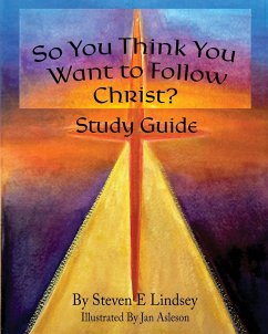 So You Think You Want to Follow Christ? Study Guide - Lindsey, Steven E