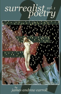 surrealist poetry, vol. 1 - Carroll, James Andrew