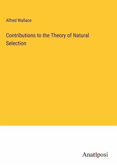 Contributions to the Theory of Natural Selection - Wallace, Alfred