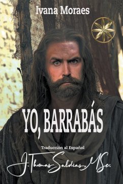 Yo, Barrabás - Moraes, Ivana; Bar'Rabas, Por el Espíritu Jeshua; Saldias, J. Thomas MSc.