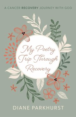 My Poetry Trip through Recovery - Parkhurst, Diane