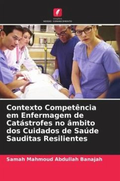 Contexto Competência em Enfermagem de Catástrofes no âmbito dos Cuidados de Saúde Sauditas Resilientes - Banajah, Samah Mahmoud Abdullah