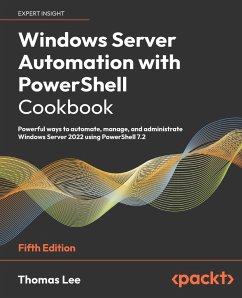 Windows Server Automation with PowerShell Cookbook - Fifth Edition - Lee, Thomas