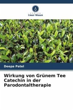 Wirkung von Grünem Tee Catechin in der Parodontaltherapie - Patel, Deepa