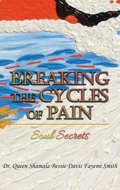 Breaking the Cycles of Pain - Smith, Queen Shamala Bessie Davis