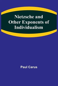 Nietzsche and Other Exponents of Individualism - Carus, Paul