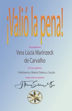 ¡Valió la Pena! - Carvalho, Vera Lúcia Marinzeck de; Felisberto, Por Los Espíritus María; Saldias, J. Thomas MSc.