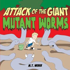 Attack of the Giant Mutant Worms - Weber, M. T.