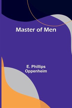 Master of Men - Phillips Oppenheim, E.