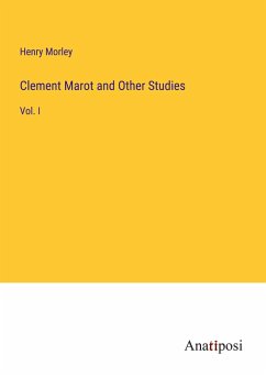 Clement Marot and Other Studies - Morley, Henry