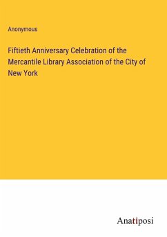 Fiftieth Anniversary Celebration of the Mercantile Library Association of the City of New York - Anonymous