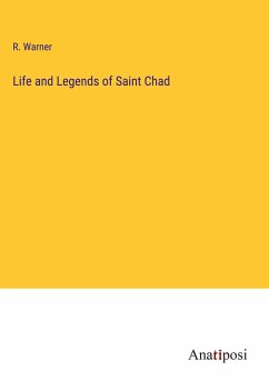 Life and Legends of Saint Chad - Warner, R.