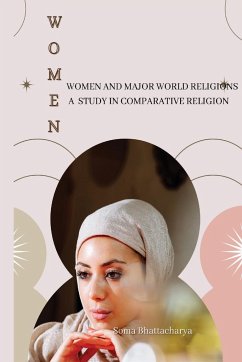WOMEN AND MAJOR WORLD RELIGIONS A STUDY IN COMPARATIVE RELIGION - Bhattacharya, Soma