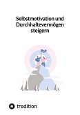 Selbstmotivation und Durchhaltevermögen steigern