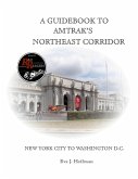 A GUIDEBOOK TO AMTRAK'S® NORTHEAST CORRIDOR