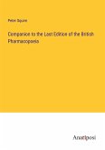 Companion to the Last Edition of the British Pharmacopoeia